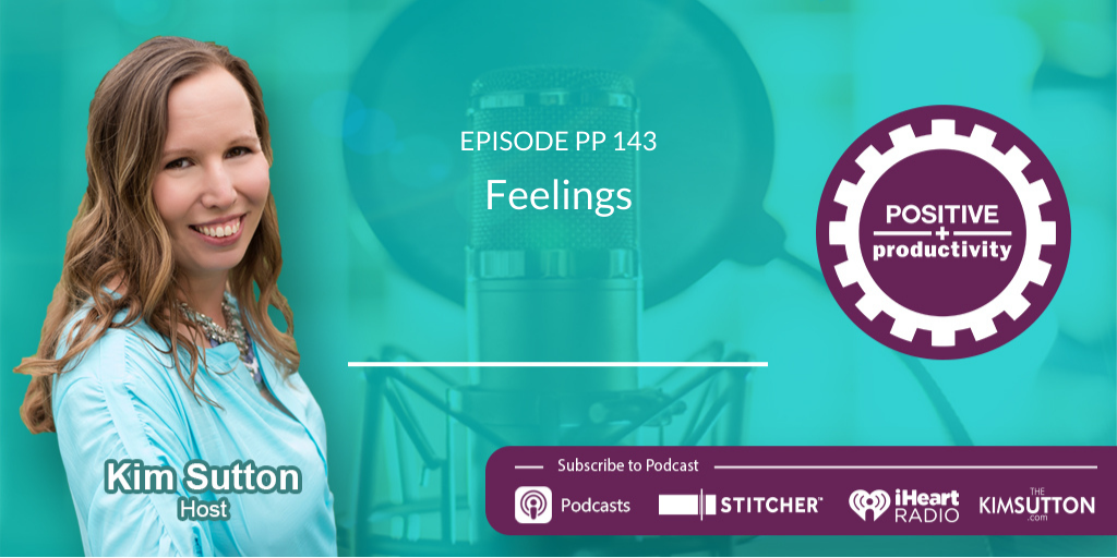 Kim Sutton Rms PP 143: Feelings | Kim Sutton | Positive Productivity