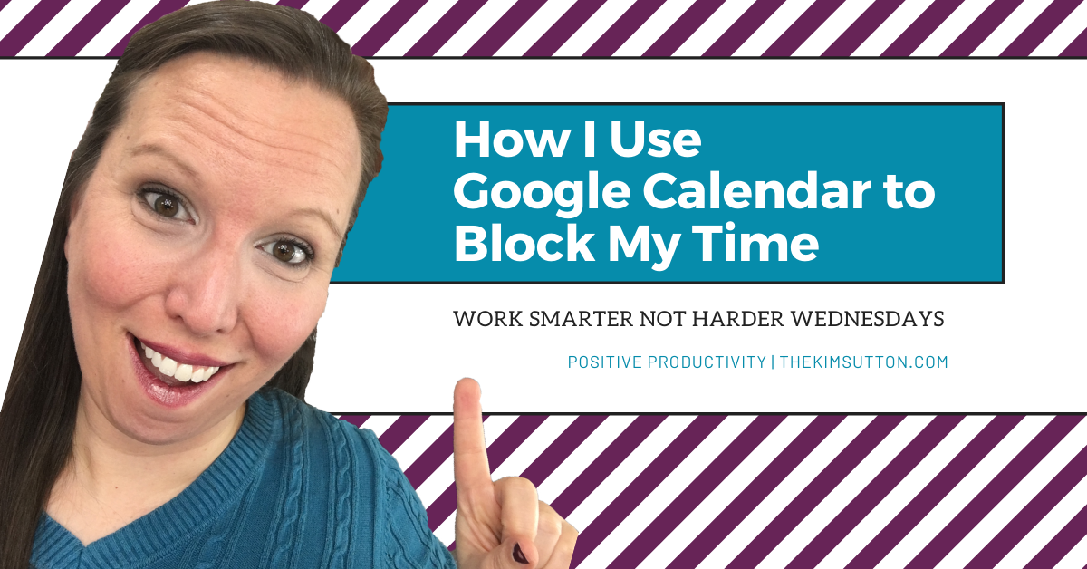 How I Use Google Calendar To Block My Time Positive Productivity