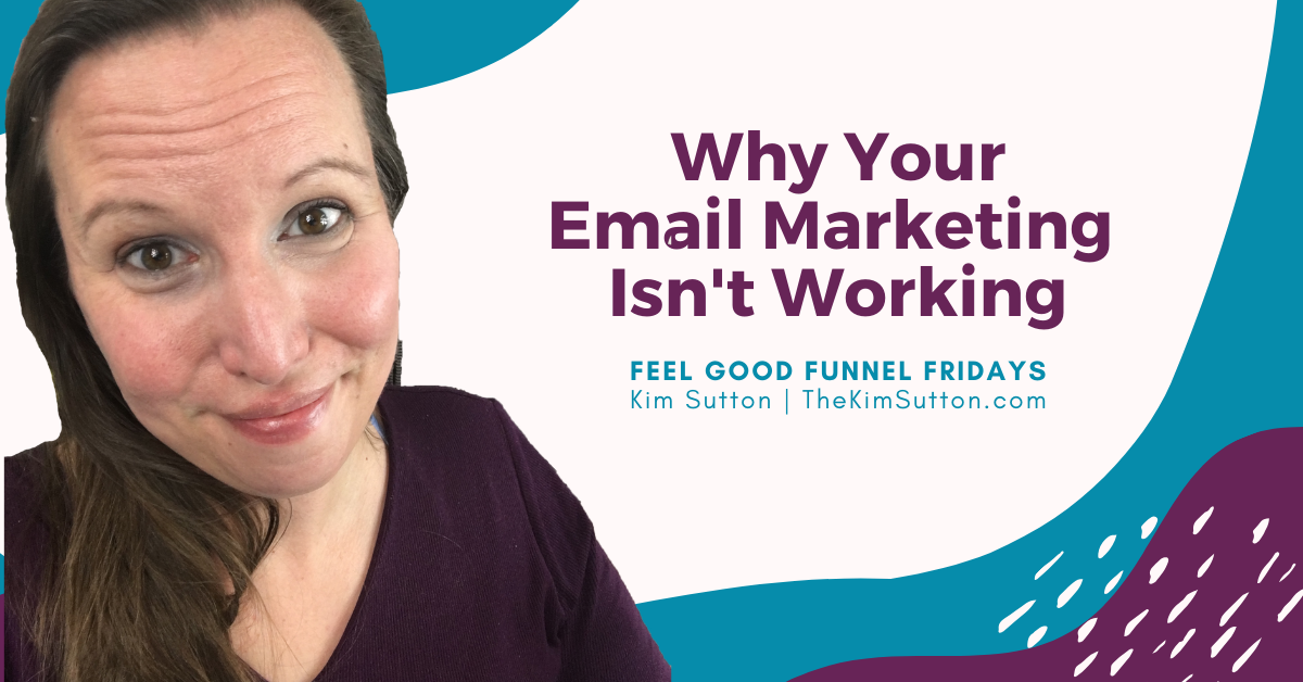 Why Your Email Marketing Isn't Working Kim Sutton
