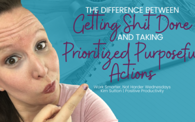 The Difference Between Getting Shit Done and Taking Prioritized Purposeful Actions