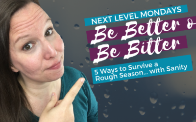 Be Better or Be Bitter: 5 Ways to Survive a Rough Season with Sanity