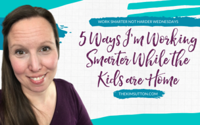 5 Ways I’m Working Smarter While the Kids are Home
