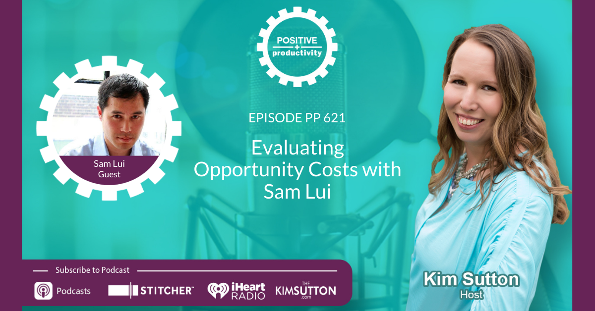 Evaluating Opportunity Costs With Sam Lui Positive Productivity