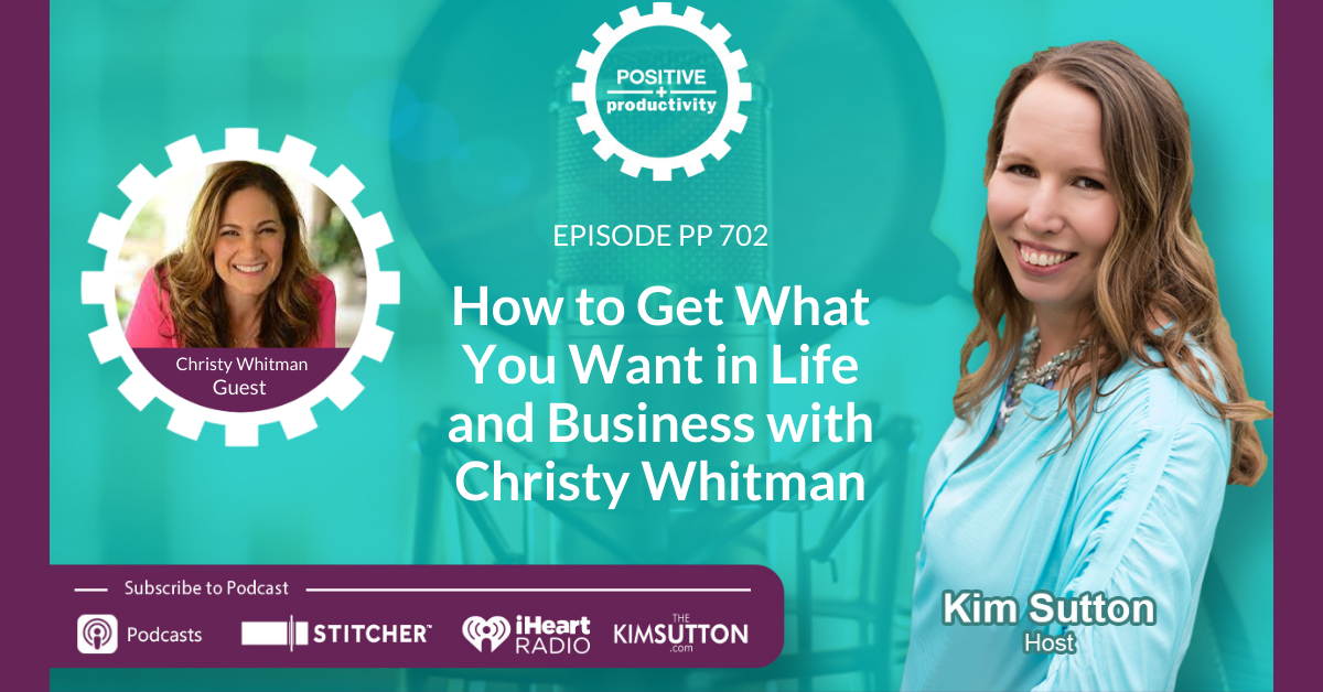 PP 702: How to Get What You Want in Life and Business with Christy ...