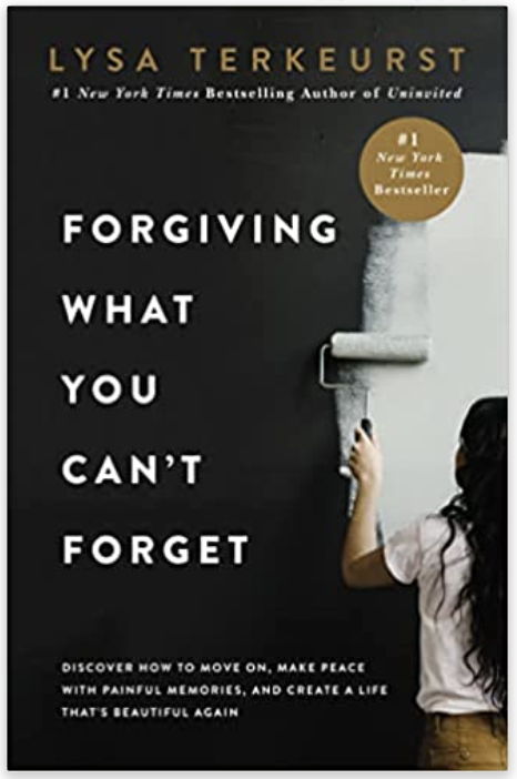 Forgiving What You Can't Forget by Lysa TerKeurst
