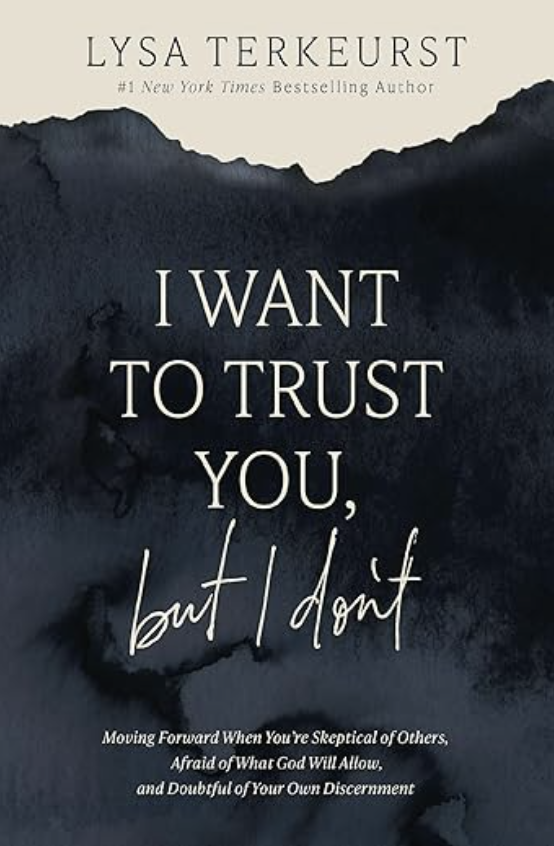 I Want to Trust You But I Don't by Lysa TerKeurst